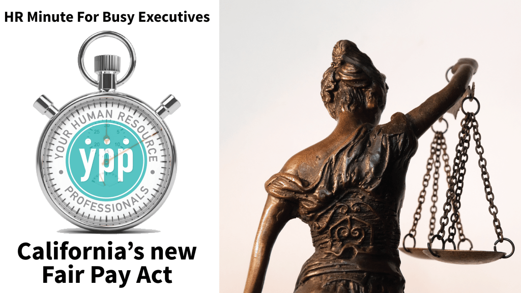 HR Minute for Busy Executives California's new Fair Pay Act Your